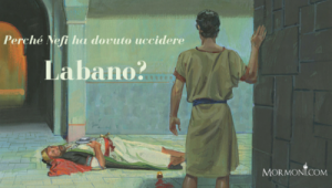Perché Nefi ha dovuto uccidere Labano?