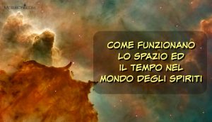 Come Funzionano Lo Spazio Ed Il Tempo Nel Mondo Degli Spiriti