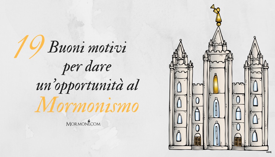 19 buoni motivi per dare un’opportunità al mormonismo