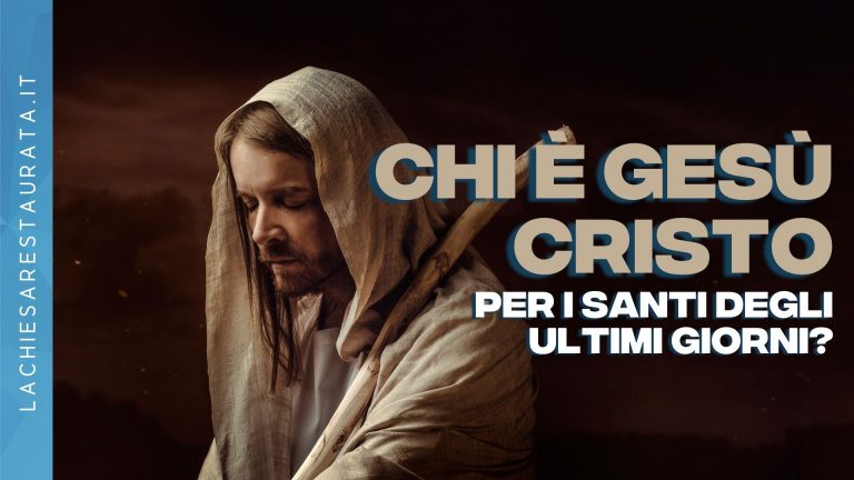 Chi è Gesù Cristo per i Santi degli Ultimi Giorni